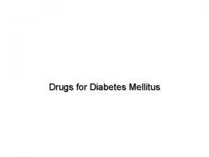 Drugs for Diabetes Mellitus Diabetes Mellitus Overview of