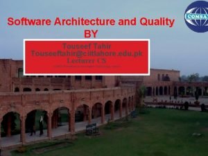 Software Architecture and Quality BY Touseef Tahir Touseeftahirciitlahore