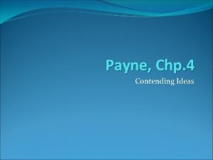 Payne Chp 4 Contending Ideas Contending Ideas This