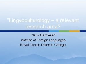 Lingvoculturology a relevant research area Claus Mathiesen Institute