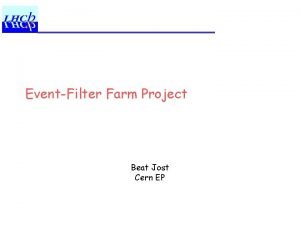 EventFilter Farm Project Beat Jost Cern EP Outline