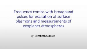 Frequency combs with broadband pulses for excitation of