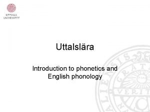 Uttalslra Introduction to phonetics and English phonology Once