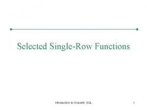 Selected SingleRow Functions Introduction to Oracle 9 i