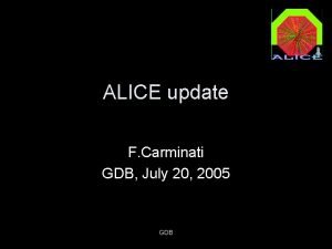 ALICE update F Carminati GDB July 20 2005