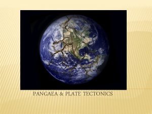 PANGAEA PLATE TECTONICS PANGAEA The world didnt always