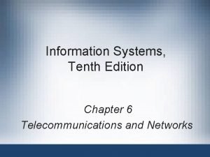 Information Systems Tenth Edition Chapter 6 Telecommunications and