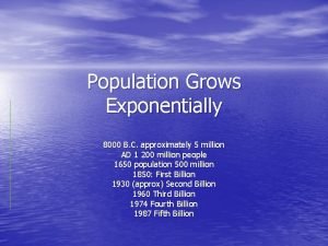 Population Grows Exponentially 8000 B C approximately 5