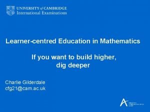 Learnercentred Education in Mathematics If you want to