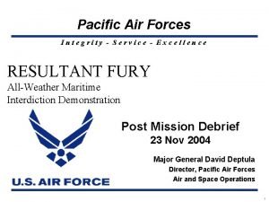 Pacific Air Forces Integrity Service Excellence RESULTANT FURY