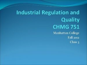 Industrial Regulation and Quality CHMG 751 Manhattan College