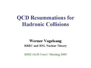 QCD Resummations for Hadronic Collisions Werner Vogelsang RBRC