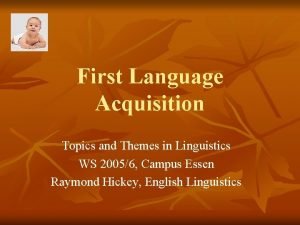 First Language Acquisition Topics and Themes in Linguistics