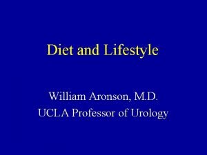 Diet and Lifestyle William Aronson M D UCLA