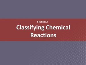 Section 2 classifying chemical reactions