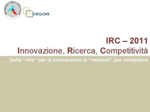IRC 2011 Innovazione Ricerca Competitivit Dalla rete per
