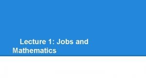 Lecture 1 Jobs and Mathematics Jobs in mathematics