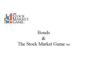 Bonds The Stock Market Game TM Bonds in