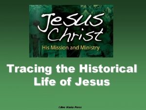 Tracing the Historical Life of Jesus Ave Maria