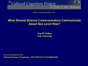 www culturalcognition net What Should Science Communicators Communicate