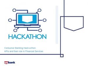 U S Bank Internal API Hackathon hackathon Presentation