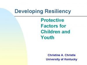 Developing Resiliency Protective Factors for Children and Youth