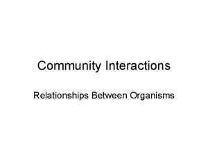 Community Interactions Relationships Between Organisms PredatorPrey Relationships Predators