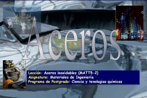 Leccin Aceros inoxidables MATT 5 2 Asignatura Materiales