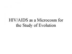 HIVAIDS as a Microcosm for the Study of