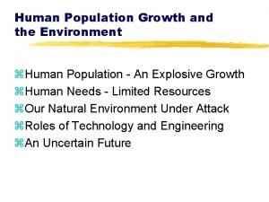 Human Population Growth and the Environment z Human