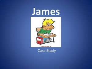 James case study