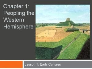Chapter 1 Peopling the Western Hemisphere Lesson 1