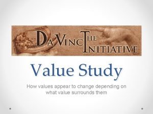 Value Study How values appear to change depending