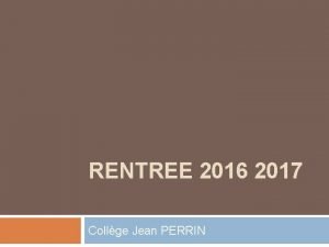 RENTREE 2016 2017 Collge Jean PERRIN Le collge