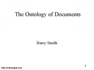 The Ontology of Documents Barry Smith http ontologist