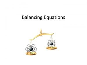 Balancing Equations Chemical Reaction A chemical reaction is