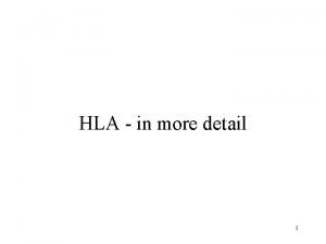 HLA in more detail 1 What is HLA