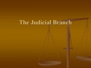 The Judicial Branch Introduction to the Judicial Branch