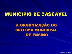 MUNICPIO DE CASCAVEL A ORGANIZAO DO SISTEMA MUNICIPAL