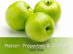 Matter Properties Change Unit One A Matter l