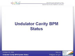 Undulator Cavity BPM Status October 25 2006 Undulator