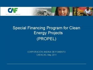 Special Financing Program for Clean Energy Projects PROPEL