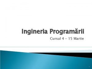 Ingineria Programrii Cursul 4 15 Martie 1 Cuprins
