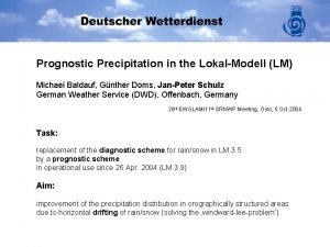 Prognostic Precipitation in the LokalModell LM Michael Baldauf