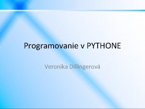 Programovanie v PYTHONE Veronika Dillingerov Programy vs Skripty