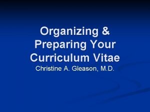 Organizing Preparing Your Curriculum Vitae Christine A Gleason