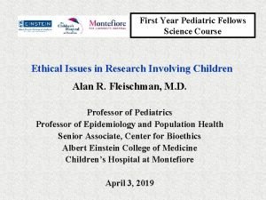 First Year Pediatric Fellows Science Course Ethical Issues