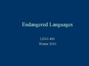 Endangered Languages LING 400 Winter 2010 Overview Linguistic