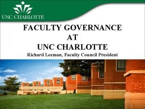 FACULTY GOVERNANCE AT UNC CHARLOTTE Richard Leeman Faculty