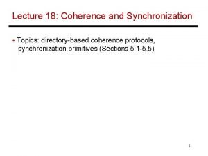 Lecture 18 Coherence and Synchronization Topics directorybased coherence